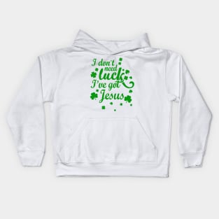 I Don't Need Luck I've Got Jesus Christian St. Patrick's Day Kids Hoodie